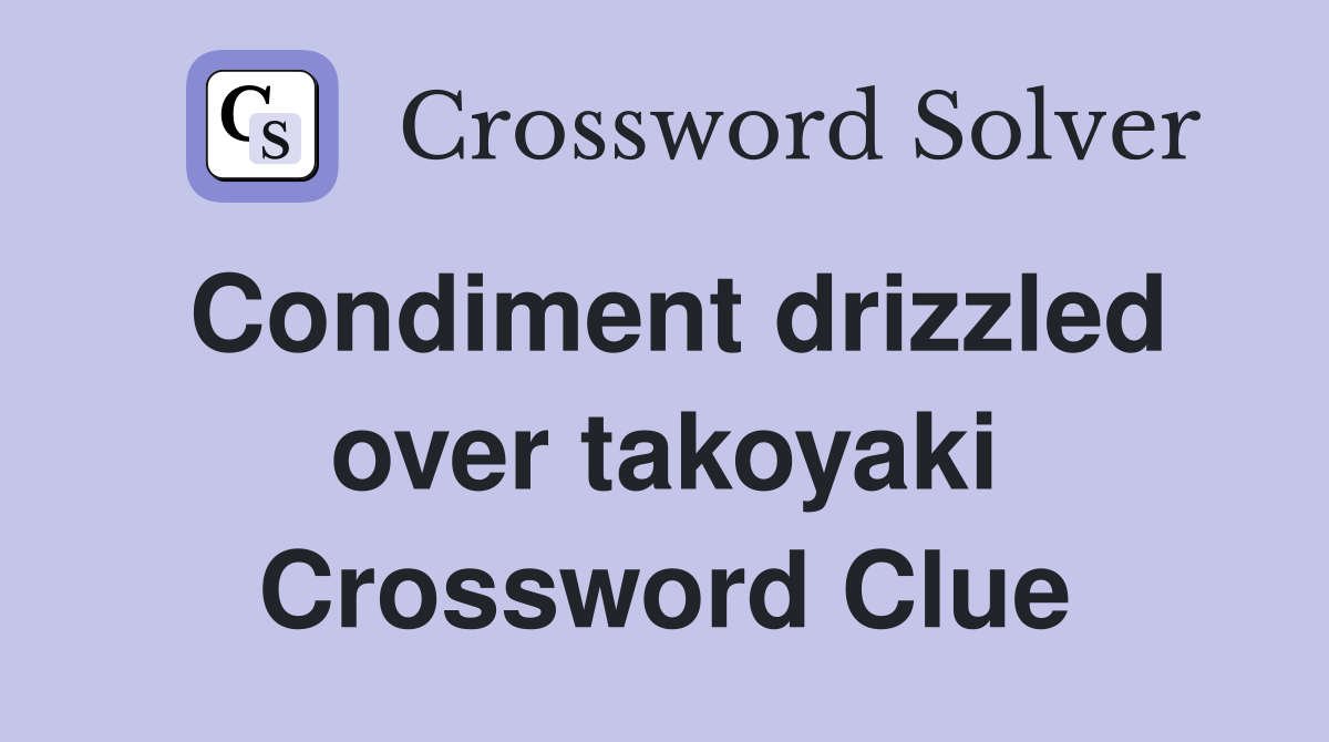Condiment drizzled over takoyaki Crossword Clue