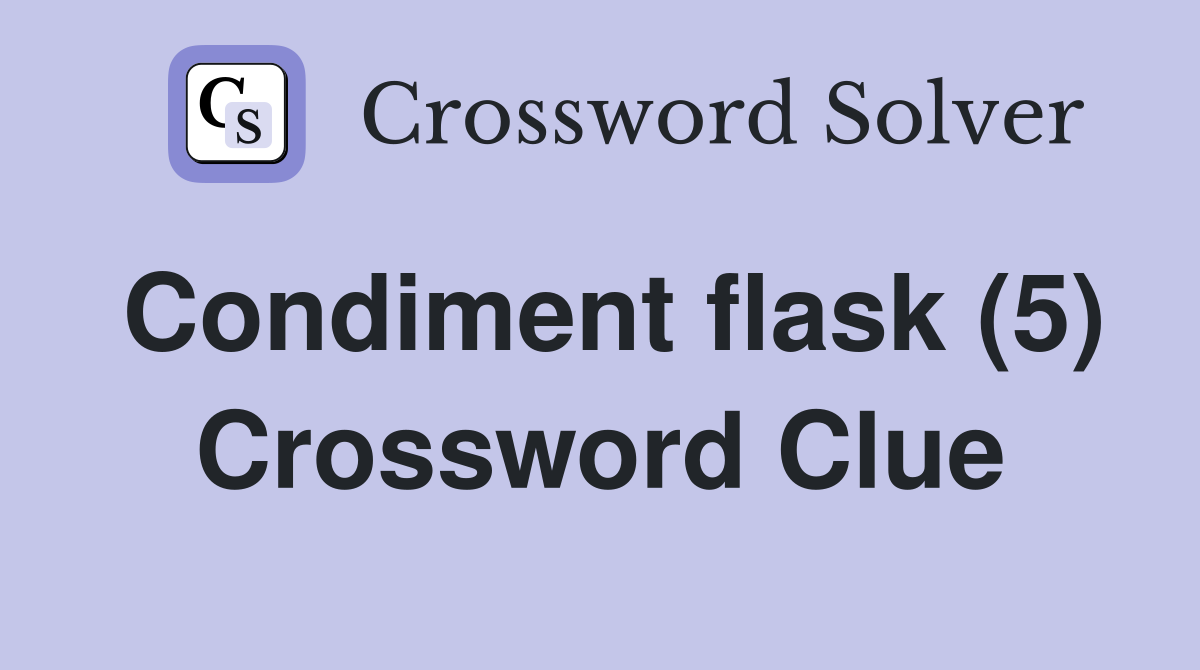Condiment flask (5) Crossword Clue