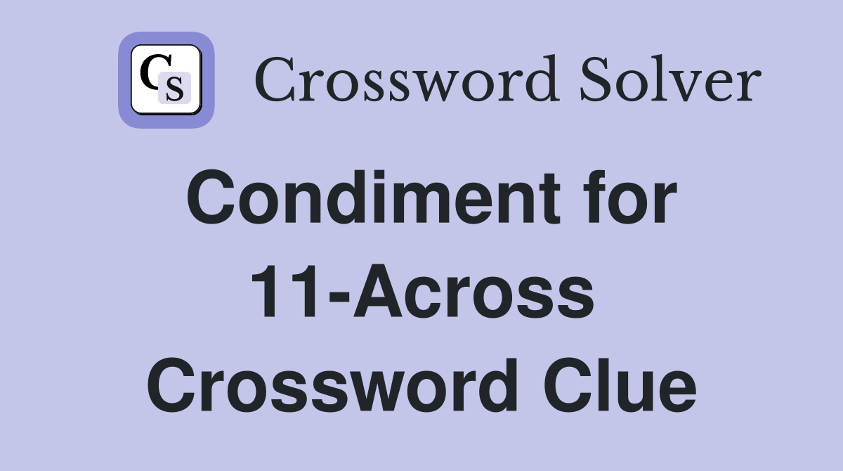 Condiment for 11-Across Crossword Clue