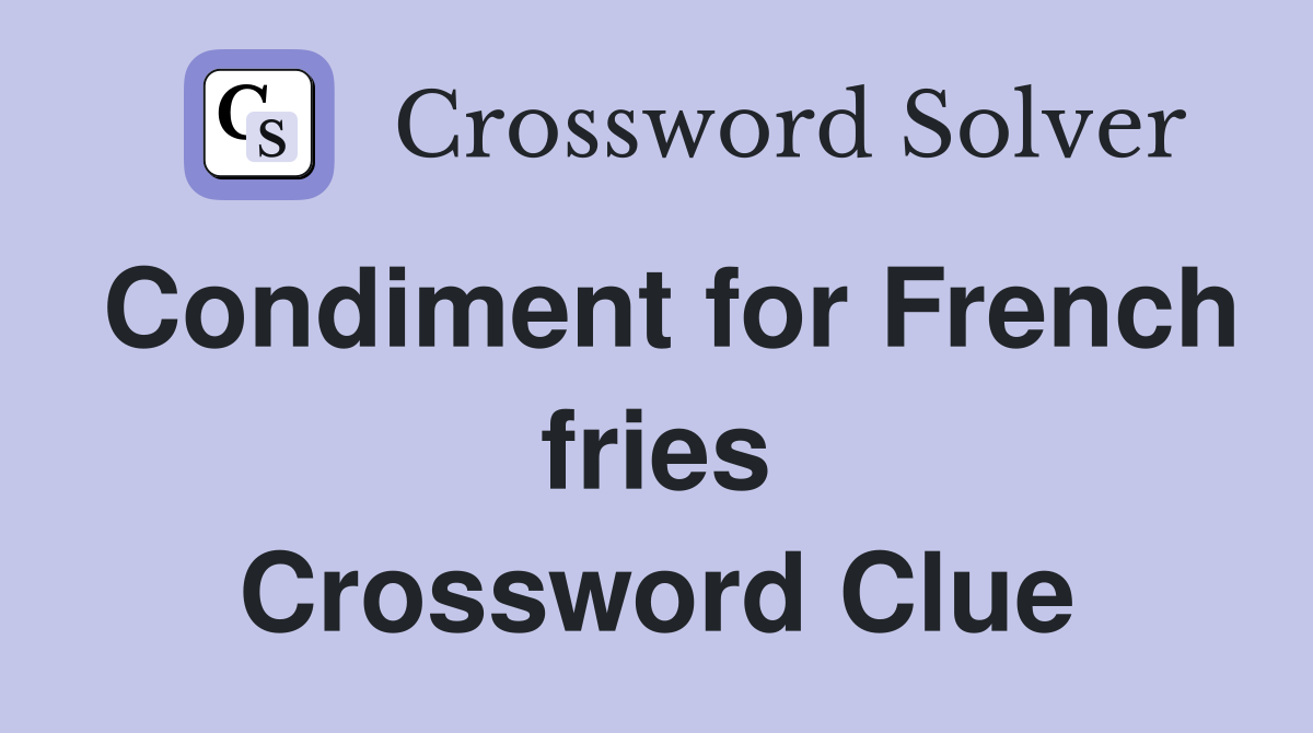 Condiment for French fries Crossword Clue