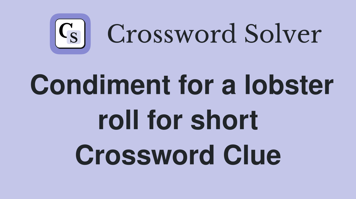 Condiment for a lobster roll for short Crossword Clue