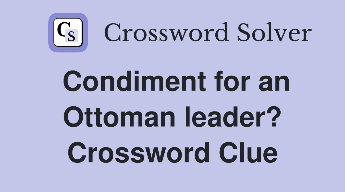 Condiment for an Ottoman leader? Crossword Clue