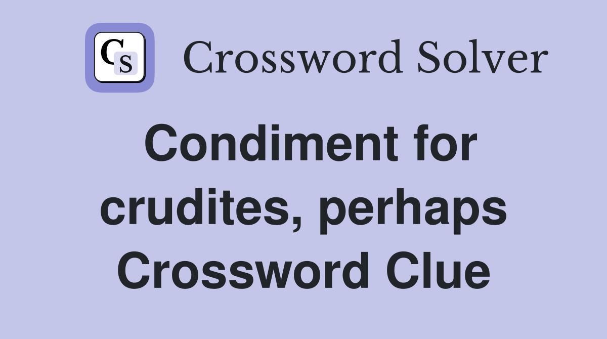 Condiment for crudites, perhaps Crossword Clue