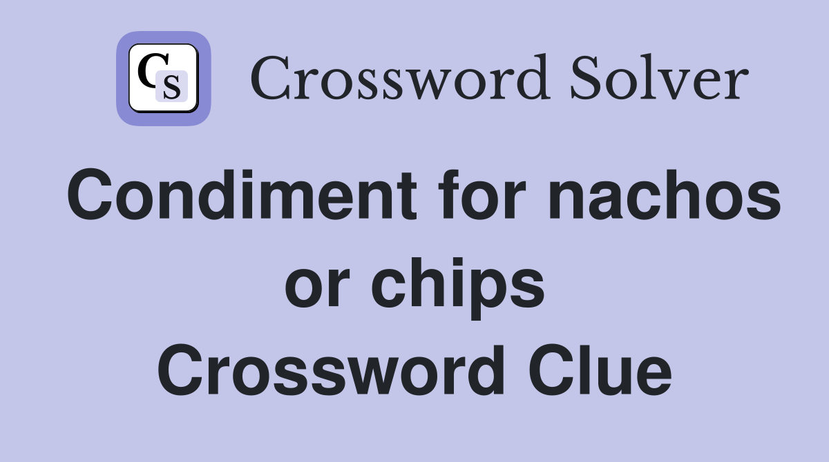 Condiment for nachos or chips Crossword Clue