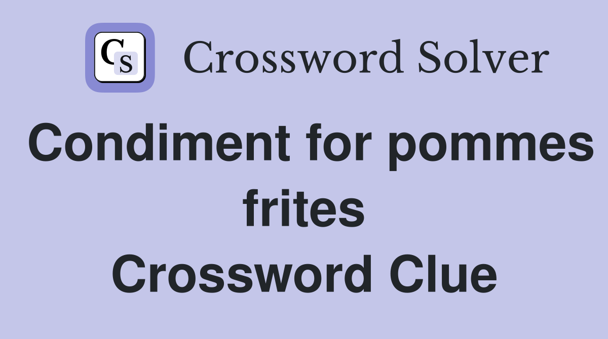 Condiment for pommes frites Crossword Clue
