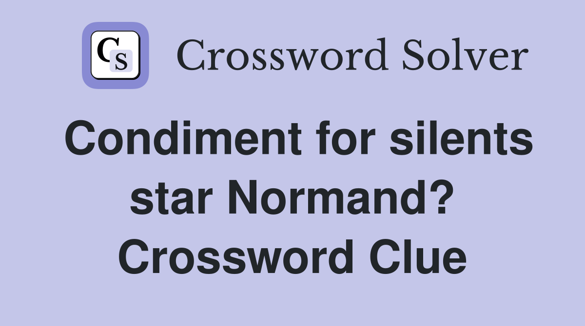 Condiment for silents star Normand? Crossword Clue