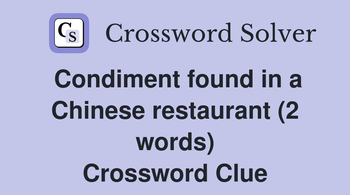 Condiment found in a Chinese restaurant (2 words) Crossword Clue