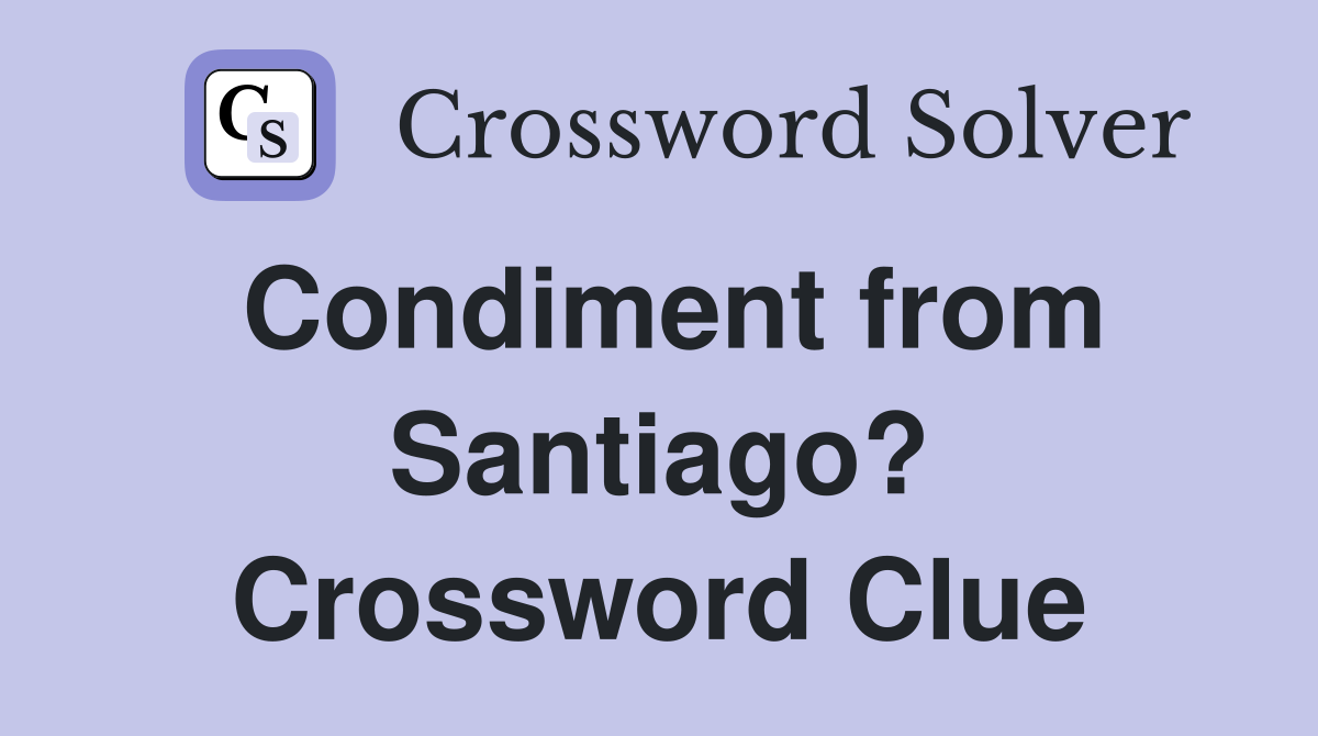 Condiment from Santiago? Crossword Clue