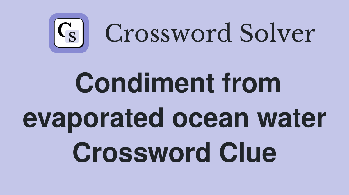 Condiment from evaporated ocean water Crossword Clue
