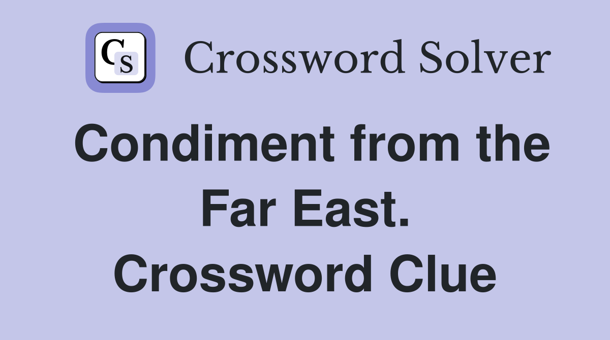 Condiment from the Far East. Crossword Clue