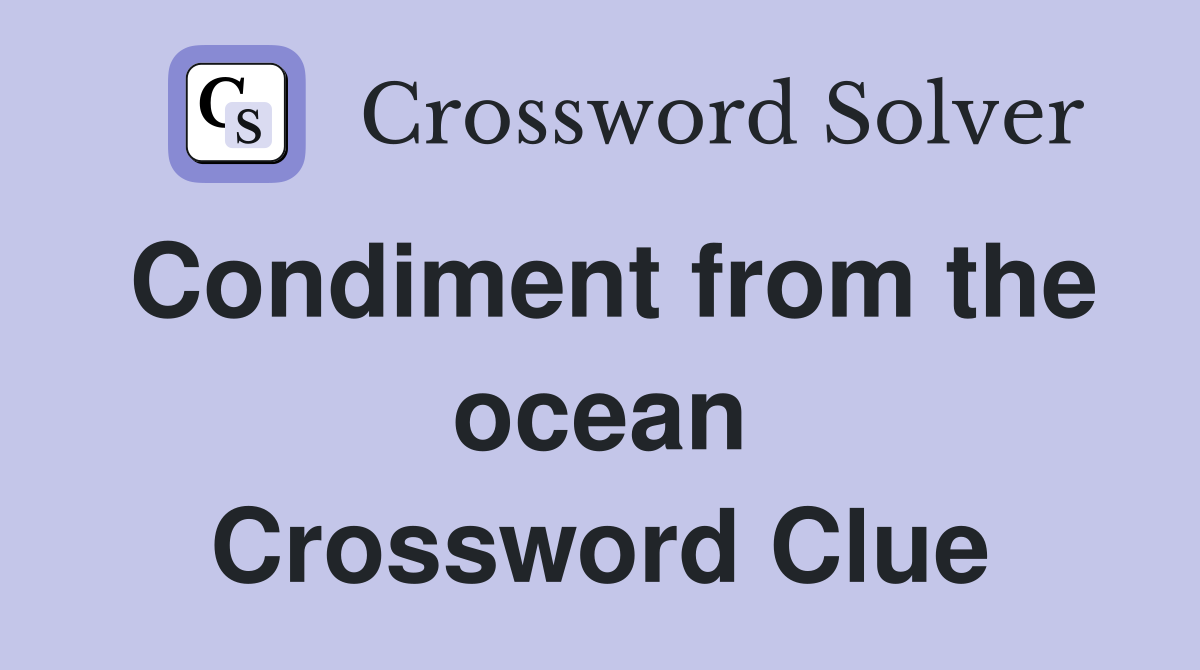 Condiment from the ocean Crossword Clue