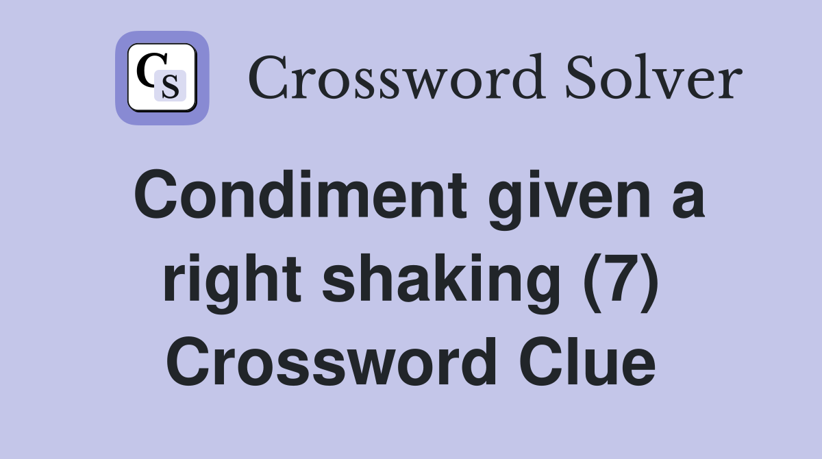 Condiment given a right shaking (7) Crossword Clue