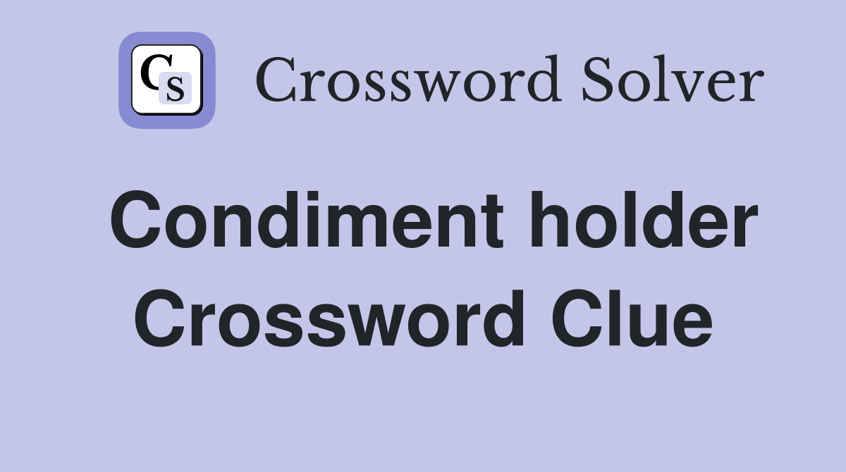 Condiment holder Crossword Clue