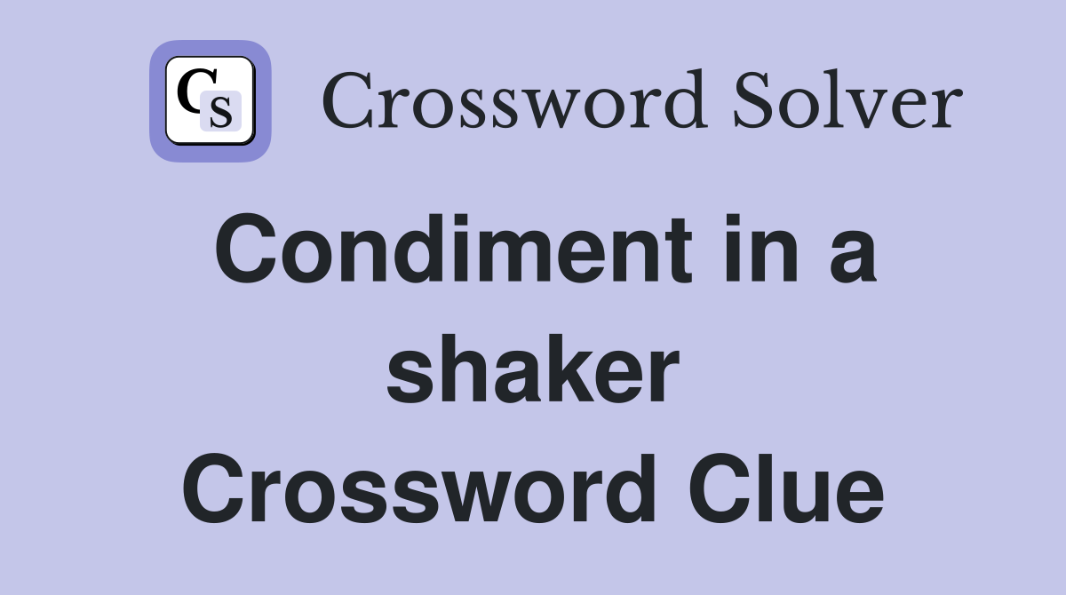 Condiment in a shaker Crossword Clue