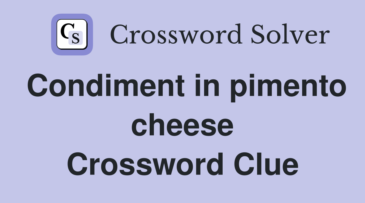 Condiment in pimento cheese Crossword Clue