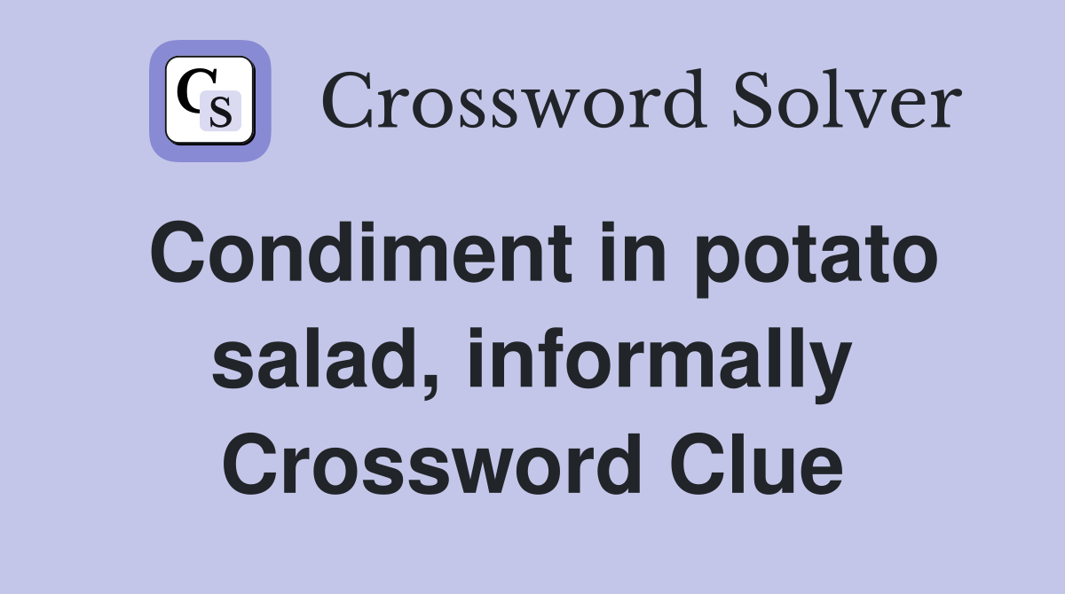Condiment in potato salad, informally Crossword Clue