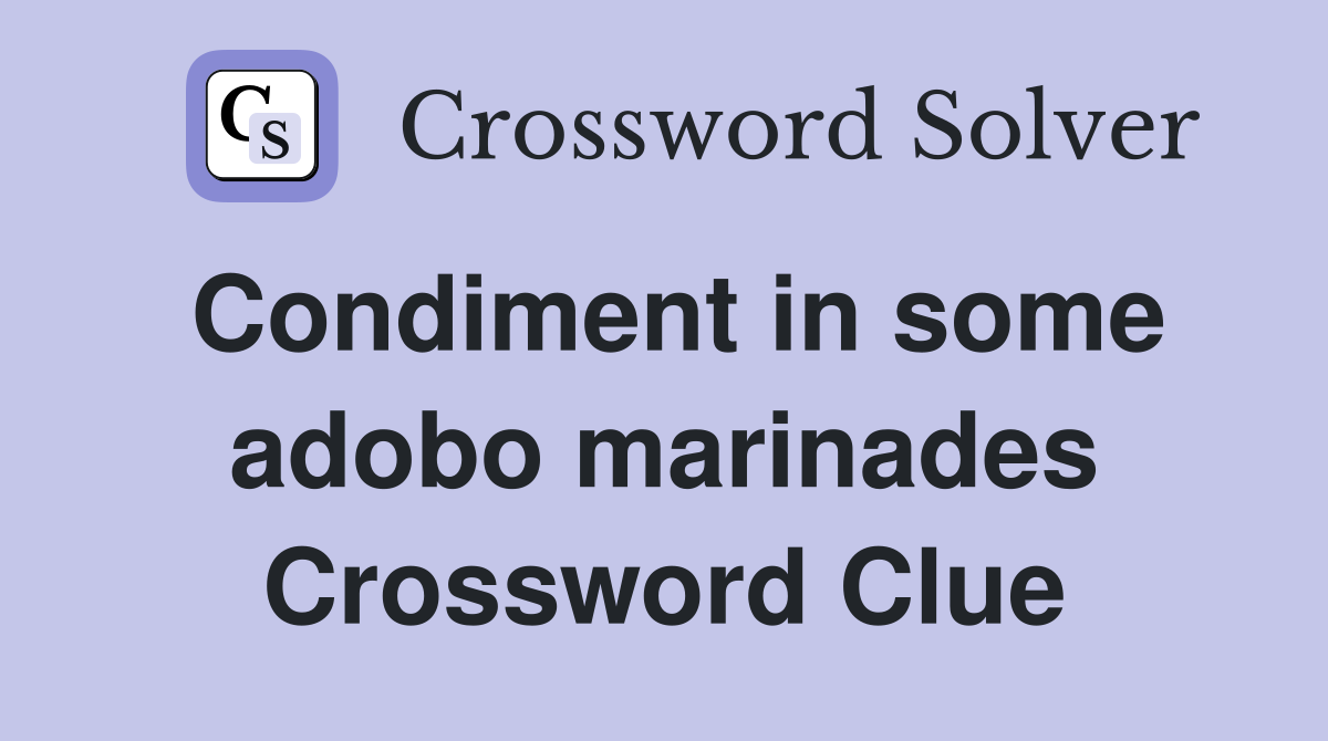 Condiment in some adobo marinades Crossword Clue