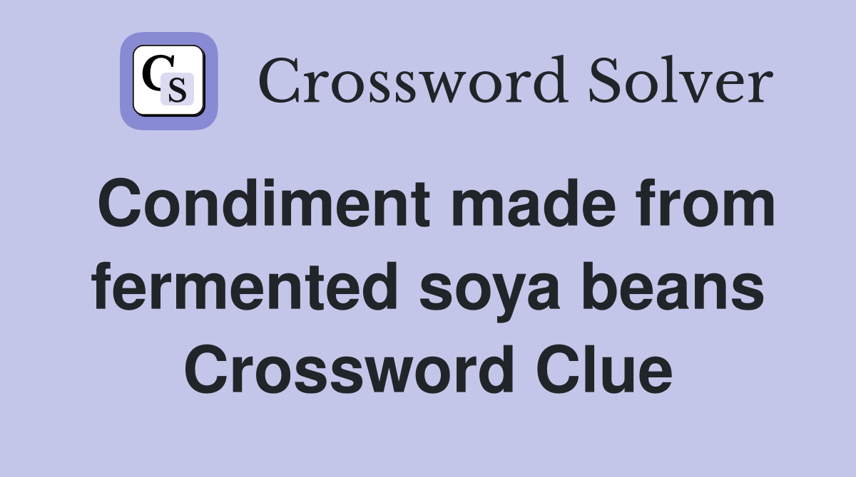 Condiment made from fermented soya beans Crossword Clue
