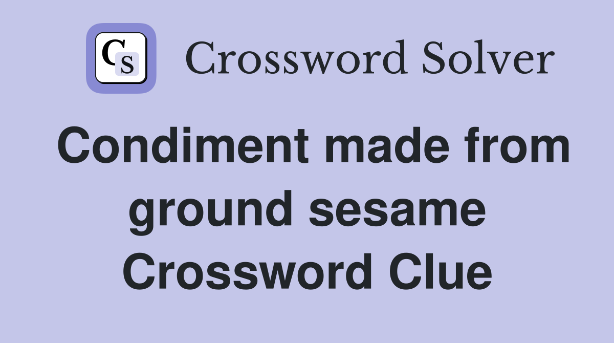Condiment made from ground sesame Crossword Clue