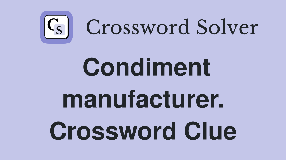 Condiment manufacturer. Crossword Clue