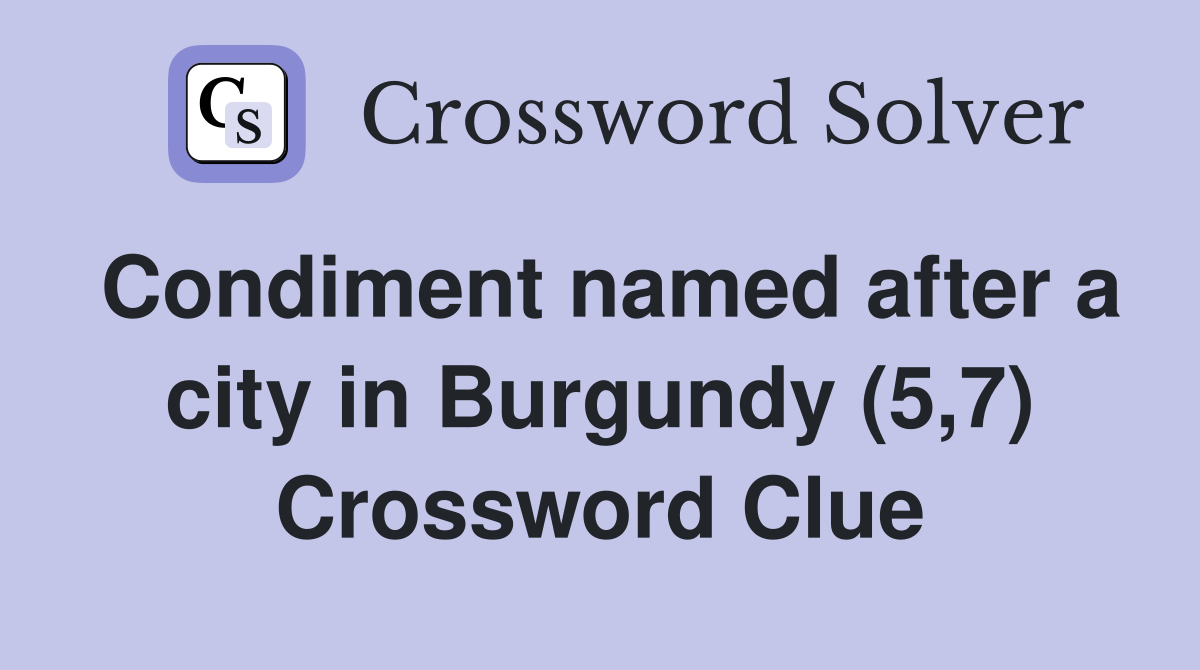 Condiment named after a city in Burgundy (5,7) Crossword Clue
