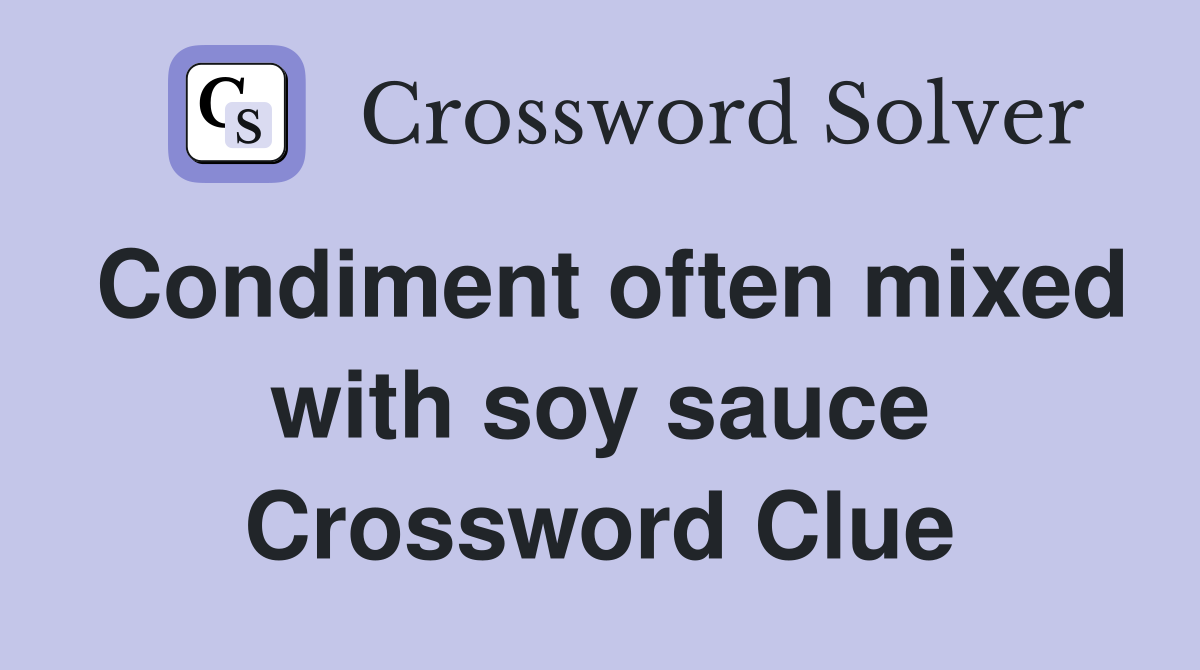 Condiment often mixed with soy sauce Crossword Clue