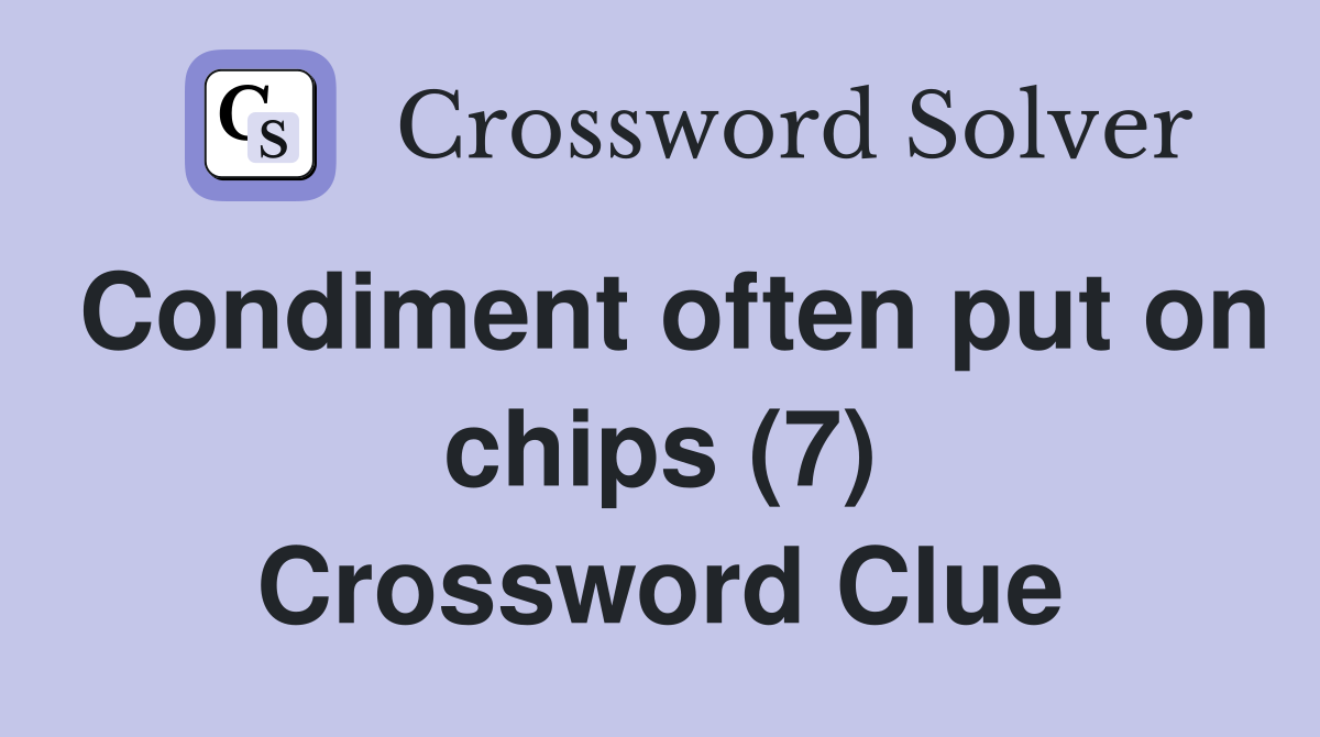Condiment often put on chips (7) Crossword Clue