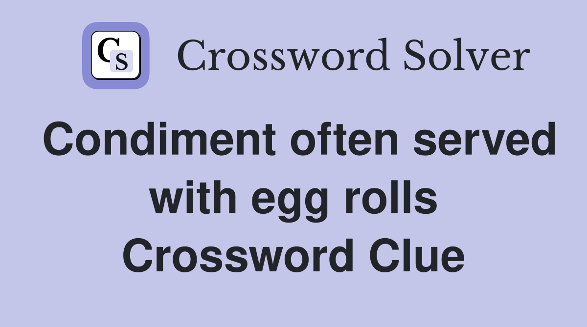 Condiment often served with egg rolls Crossword Clue
