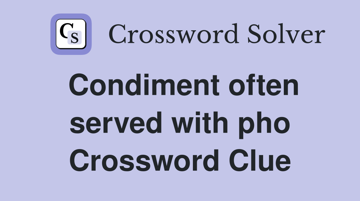 Condiment often served with pho Crossword Clue