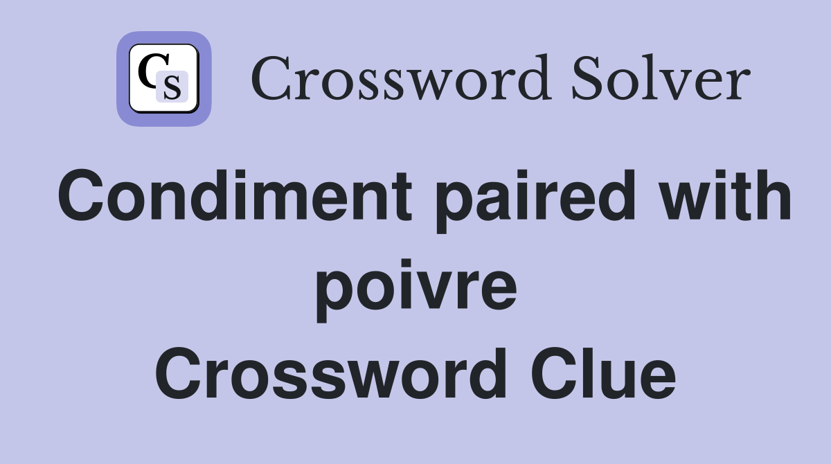 Condiment paired with poivre Crossword Clue