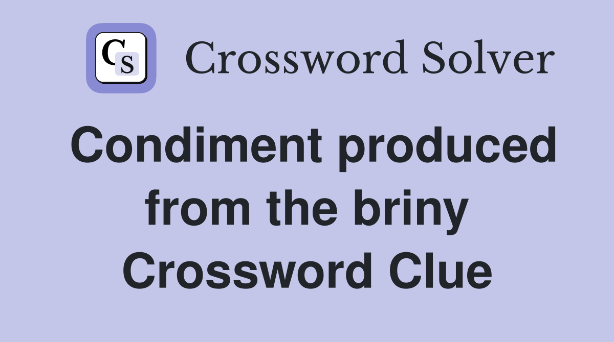 Condiment produced from the briny Crossword Clue