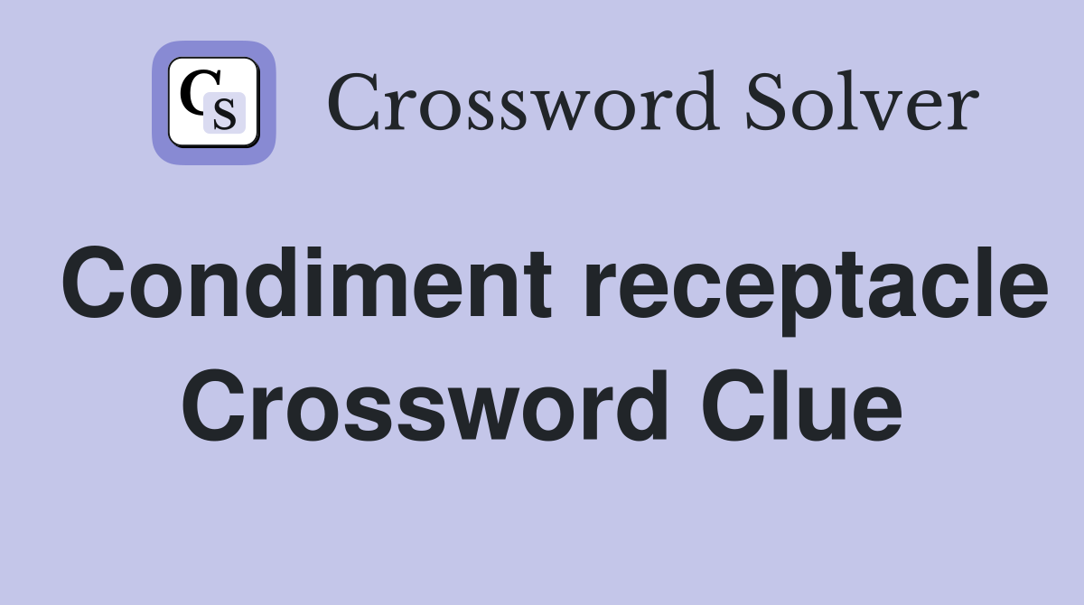 Condiment receptacle Crossword Clue