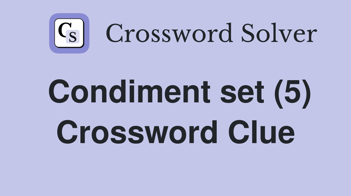 Condiment set (5) Crossword Clue