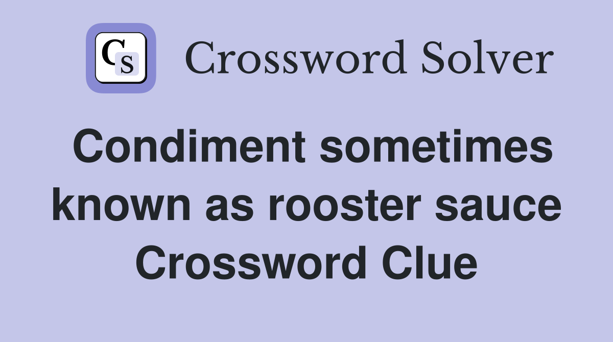 Condiment sometimes known as rooster sauce Crossword Clue