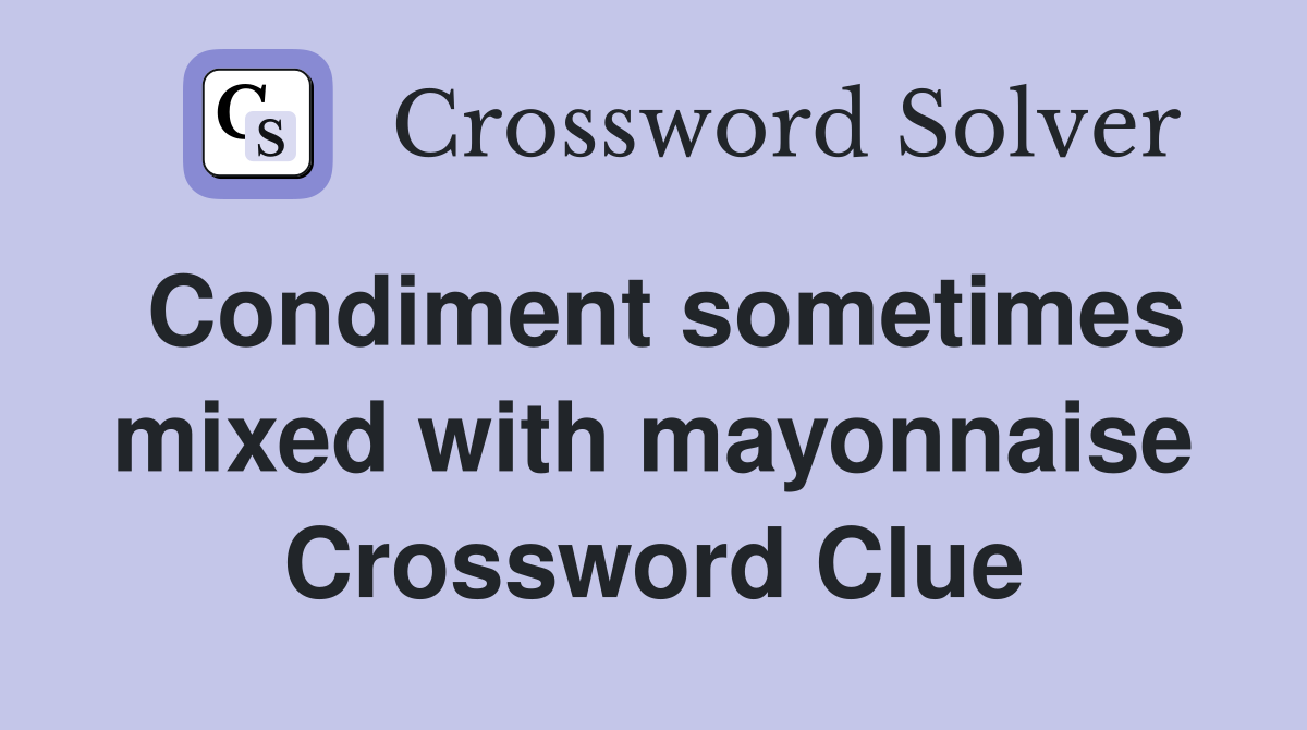 Condiment sometimes mixed with mayonnaise Crossword Clue