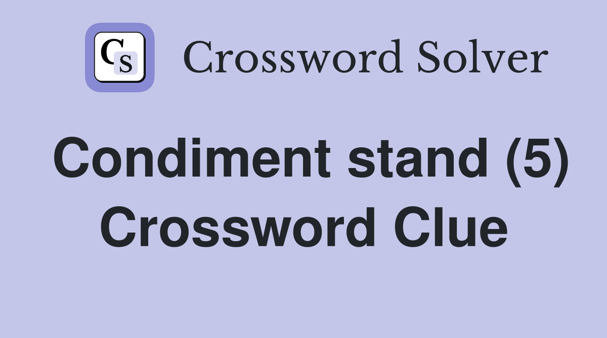 Condiment stand (5) Crossword Clue
