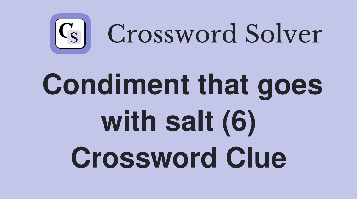 Condiment that goes with salt (6) Crossword Clue