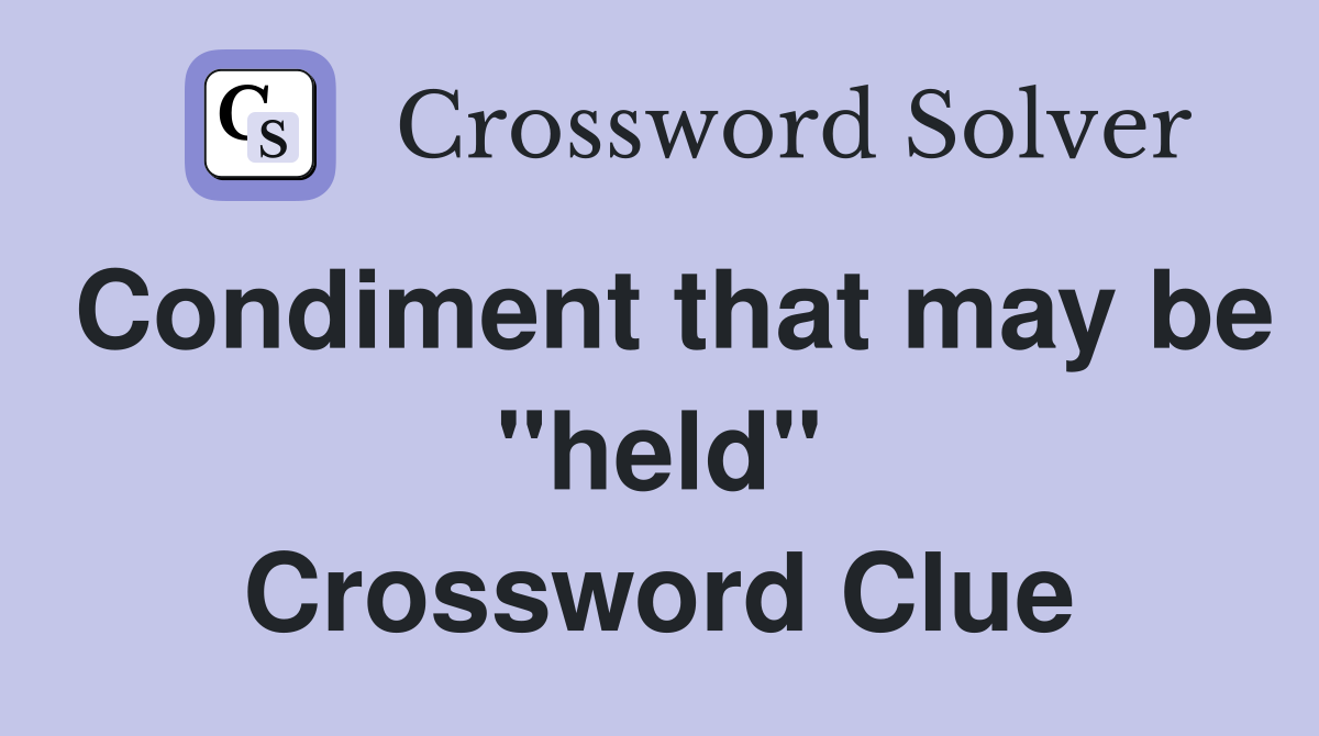 Condiment that may be "held" Crossword Clue