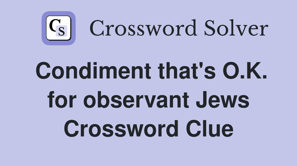Condiment that's O.K. for observant Jews Crossword Clue