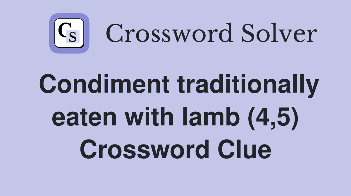 Condiment traditionally eaten with lamb (4,5) Crossword Clue