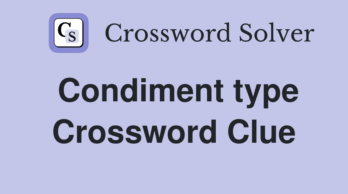Condiment type Crossword Clue