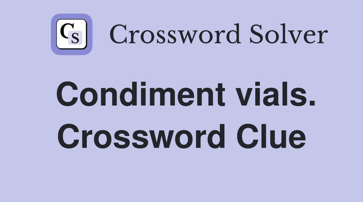 Condiment vials. Crossword Clue