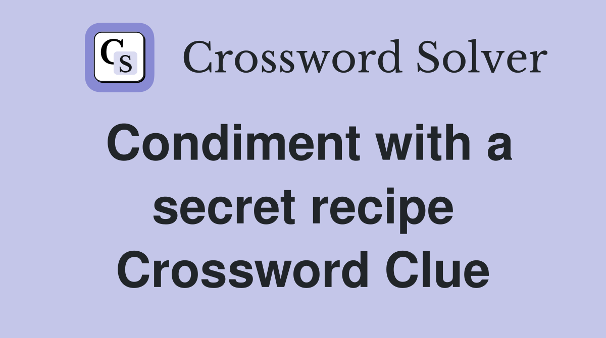 Condiment with a secret recipe Crossword Clue