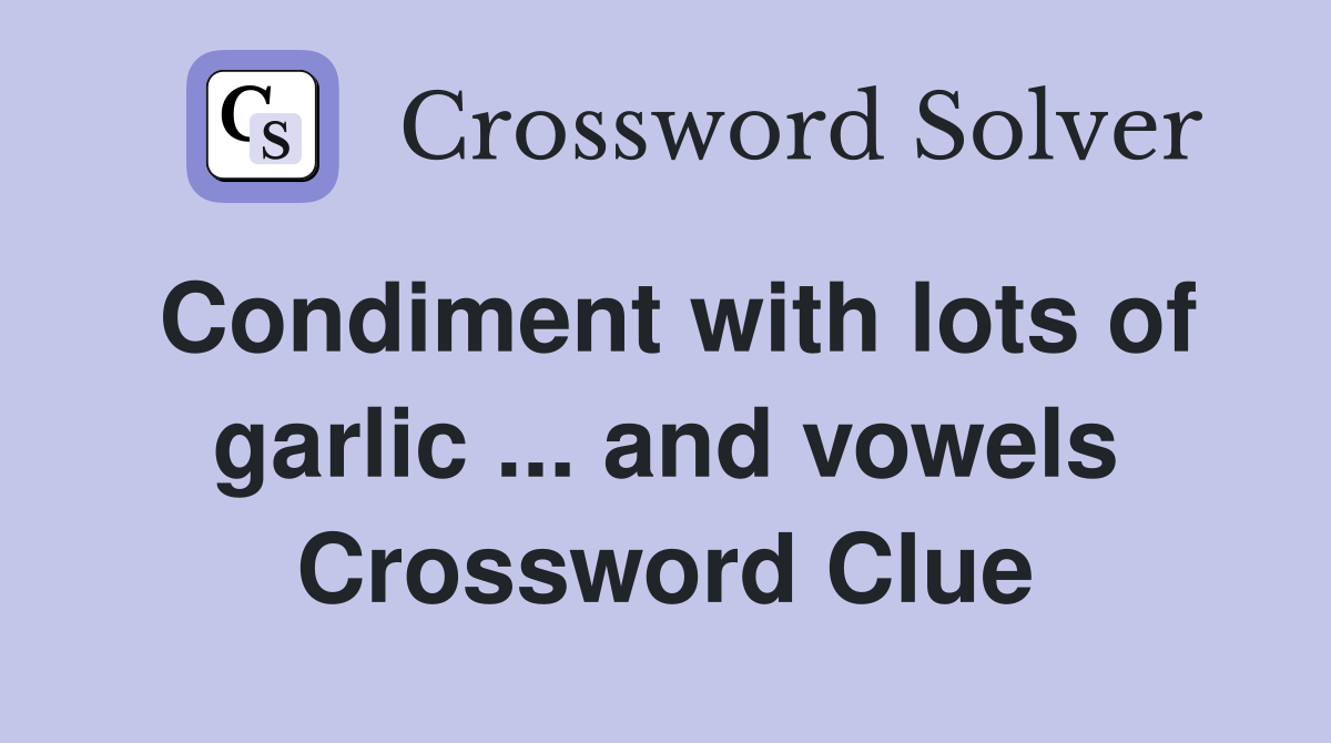 Condiment with lots of garlic ... and vowels Crossword Clue