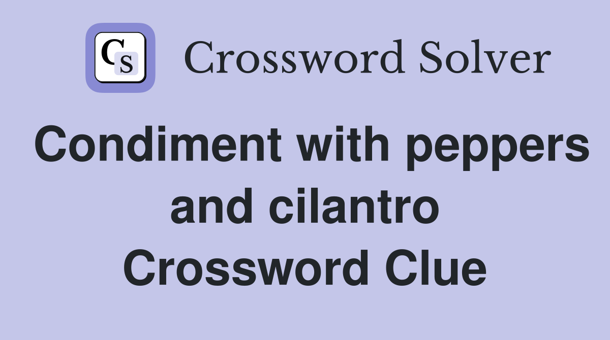 Condiment with peppers and cilantro Crossword Clue