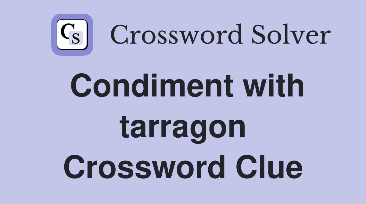 Condiment with tarragon Crossword Clue