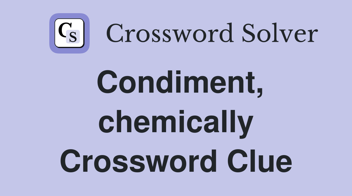 Condiment, chemically Crossword Clue