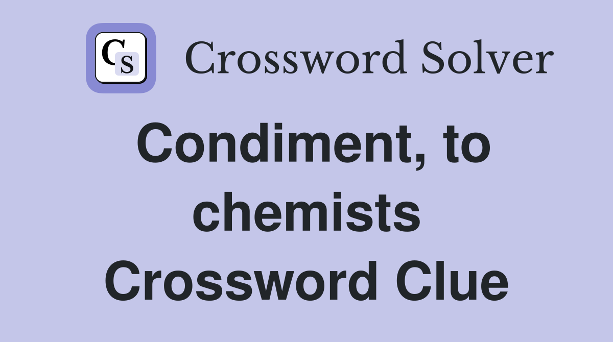 Condiment, to chemists Crossword Clue