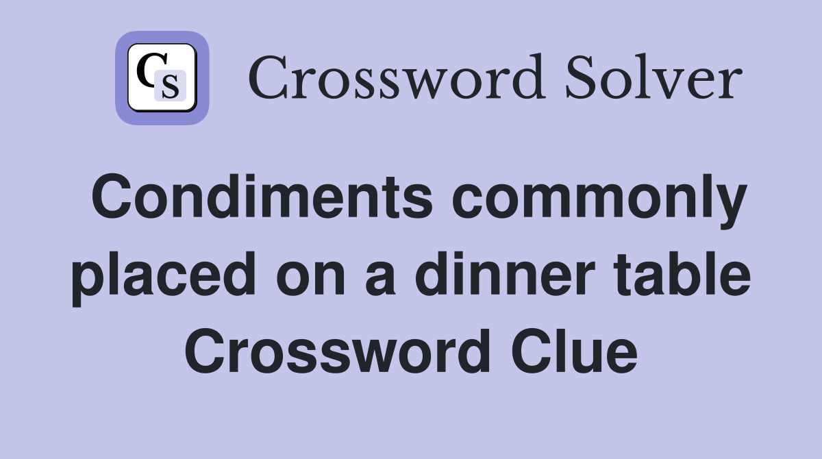 Condiments commonly placed on a dinner table Crossword Clue