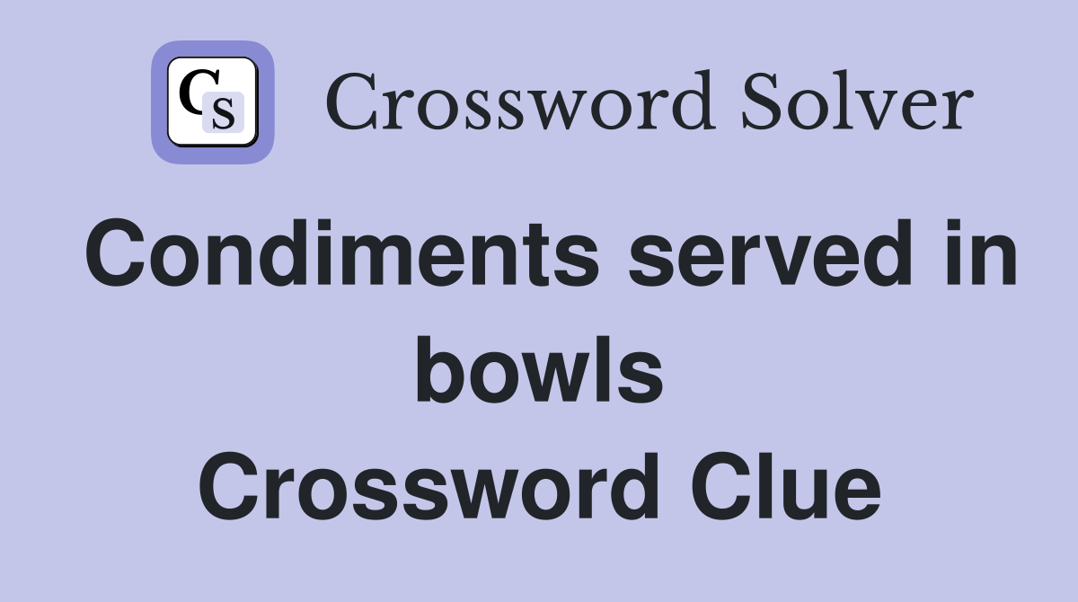 Condiments served in bowls Crossword Clue